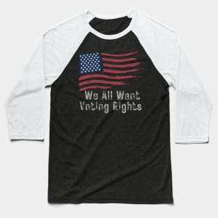 We All Want Voting Rights Baseball T-Shirt